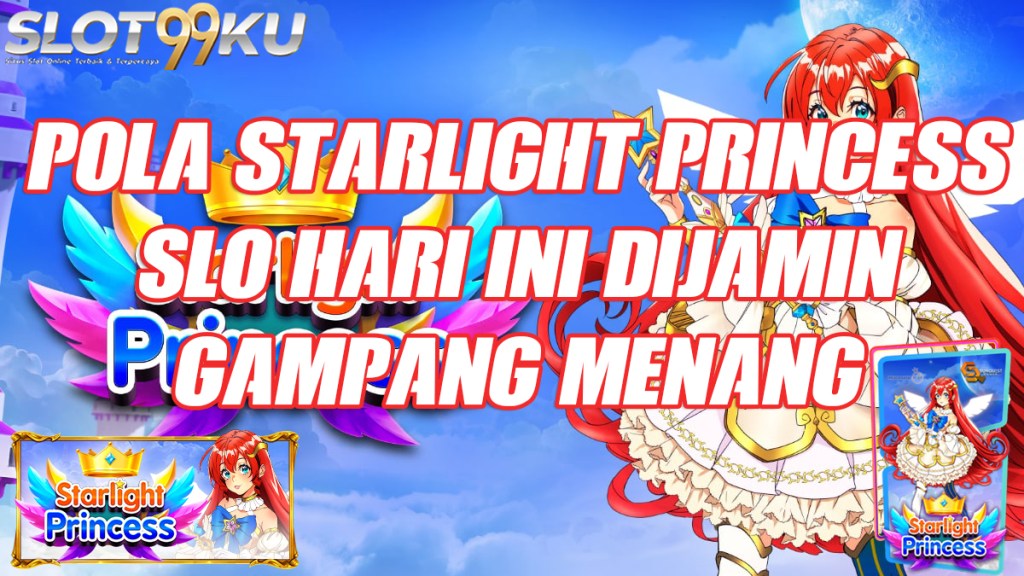 Trik Dan Pola Starlight Princess Slot Hari Ini Dijamin Menang 100% slot99ku